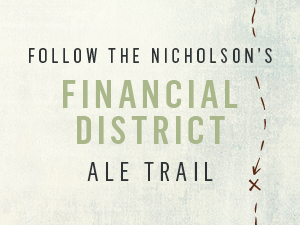 Follow the Nicholson's Financial District Ale trail